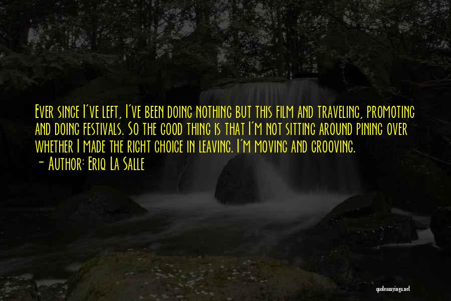 Eriq La Salle Quotes: Ever Since I've Left, I've Been Doing Nothing But This Film And Traveling, Promoting And Doing Festivals. So The Good