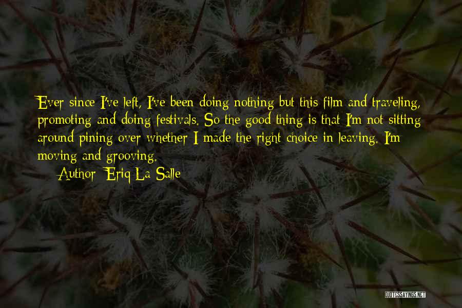 Eriq La Salle Quotes: Ever Since I've Left, I've Been Doing Nothing But This Film And Traveling, Promoting And Doing Festivals. So The Good