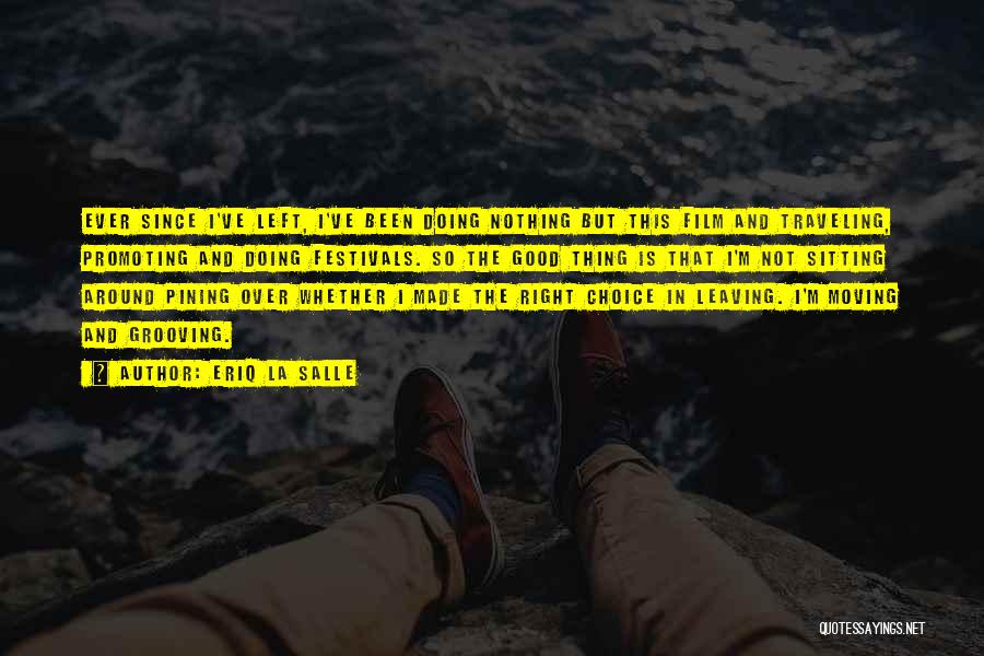 Eriq La Salle Quotes: Ever Since I've Left, I've Been Doing Nothing But This Film And Traveling, Promoting And Doing Festivals. So The Good