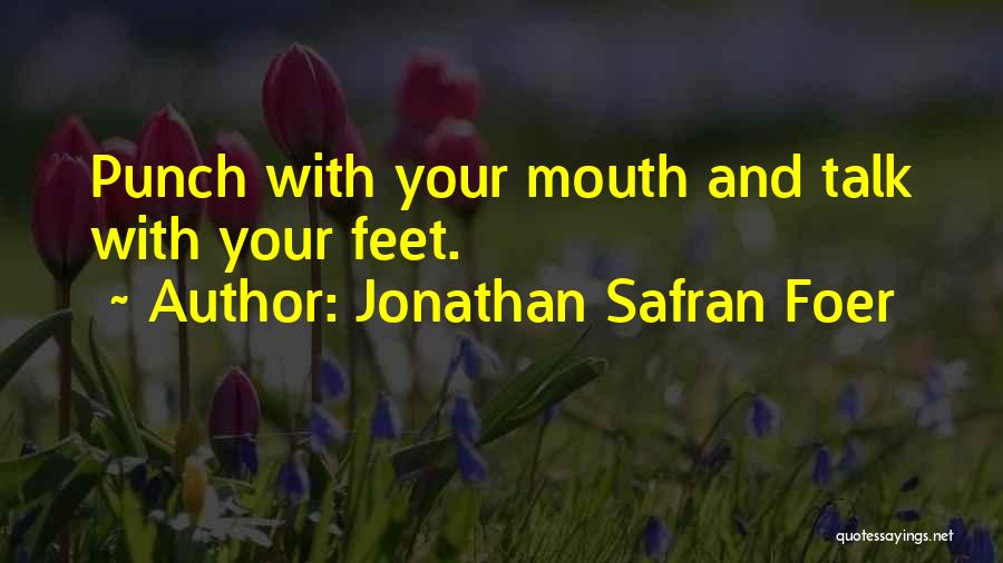 Jonathan Safran Foer Quotes: Punch With Your Mouth And Talk With Your Feet.