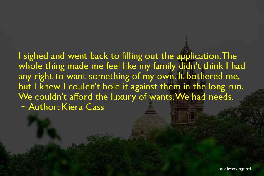 Kiera Cass Quotes: I Sighed And Went Back To Filling Out The Application. The Whole Thing Made Me Feel Like My Family Didn't
