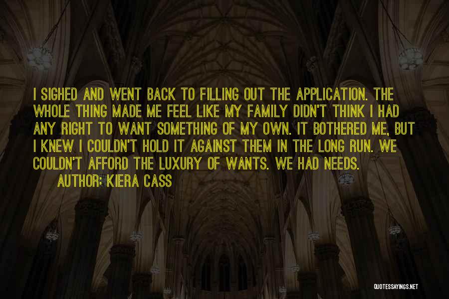 Kiera Cass Quotes: I Sighed And Went Back To Filling Out The Application. The Whole Thing Made Me Feel Like My Family Didn't