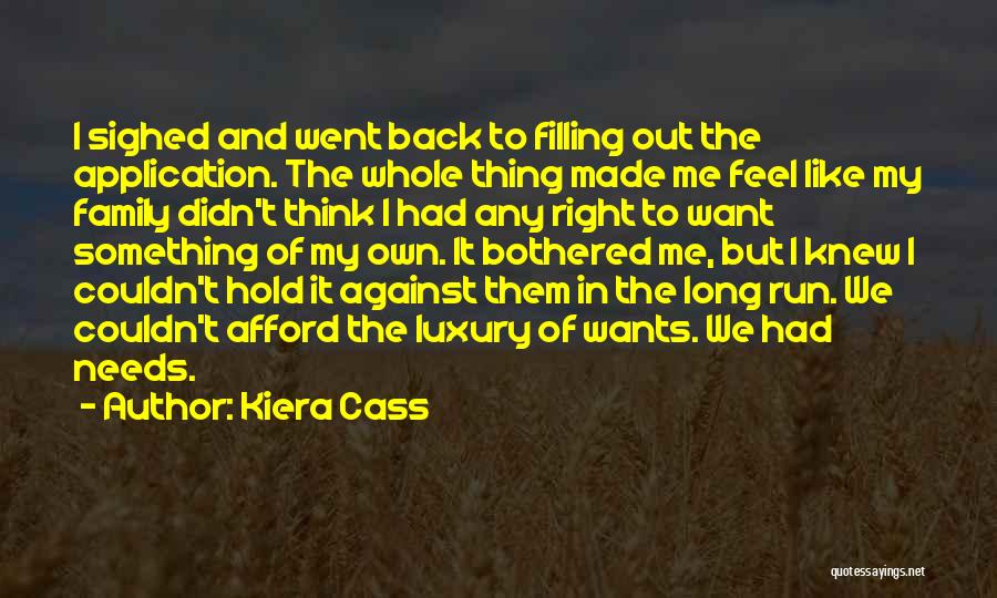 Kiera Cass Quotes: I Sighed And Went Back To Filling Out The Application. The Whole Thing Made Me Feel Like My Family Didn't