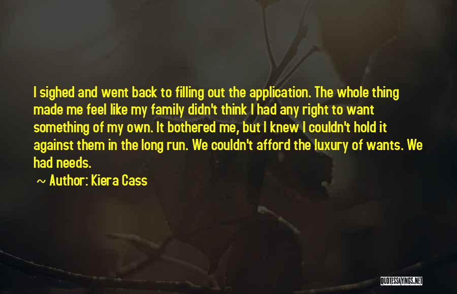 Kiera Cass Quotes: I Sighed And Went Back To Filling Out The Application. The Whole Thing Made Me Feel Like My Family Didn't