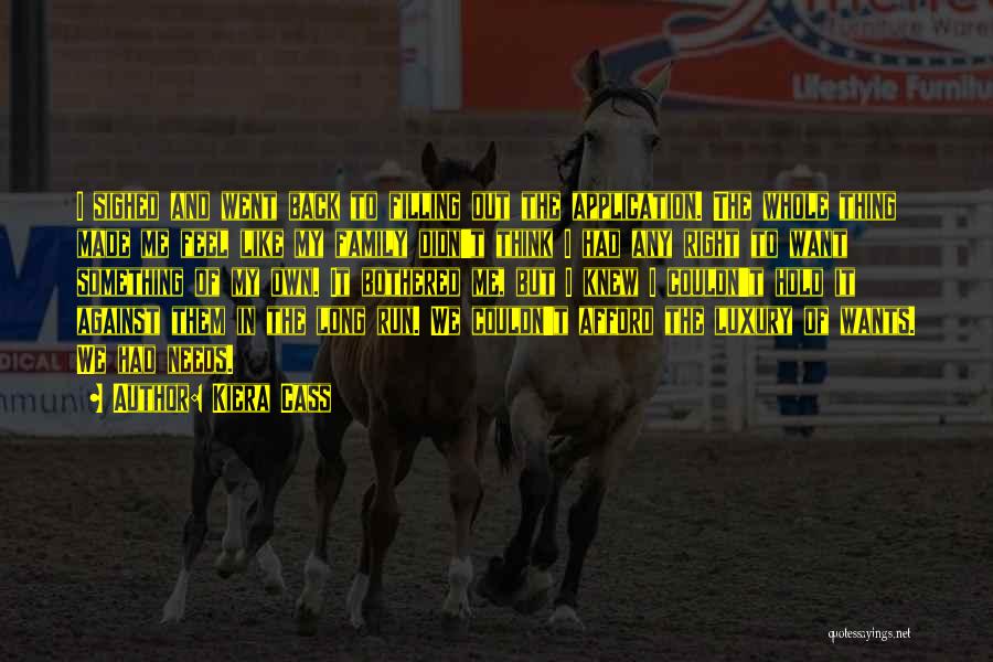 Kiera Cass Quotes: I Sighed And Went Back To Filling Out The Application. The Whole Thing Made Me Feel Like My Family Didn't