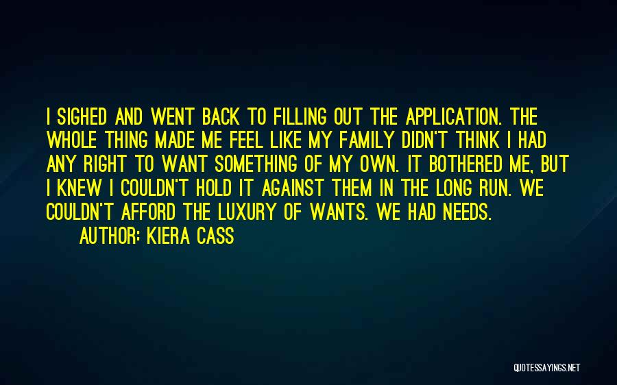 Kiera Cass Quotes: I Sighed And Went Back To Filling Out The Application. The Whole Thing Made Me Feel Like My Family Didn't