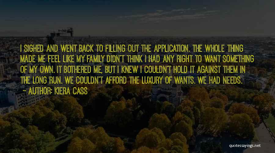 Kiera Cass Quotes: I Sighed And Went Back To Filling Out The Application. The Whole Thing Made Me Feel Like My Family Didn't