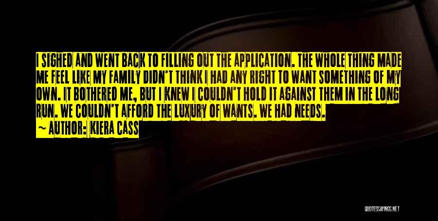 Kiera Cass Quotes: I Sighed And Went Back To Filling Out The Application. The Whole Thing Made Me Feel Like My Family Didn't
