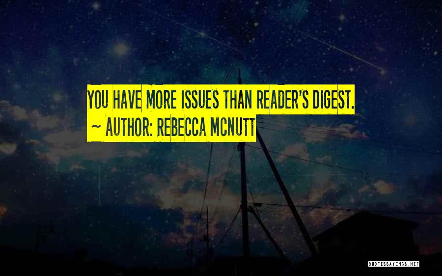 Rebecca McNutt Quotes: You Have More Issues Than Reader's Digest.