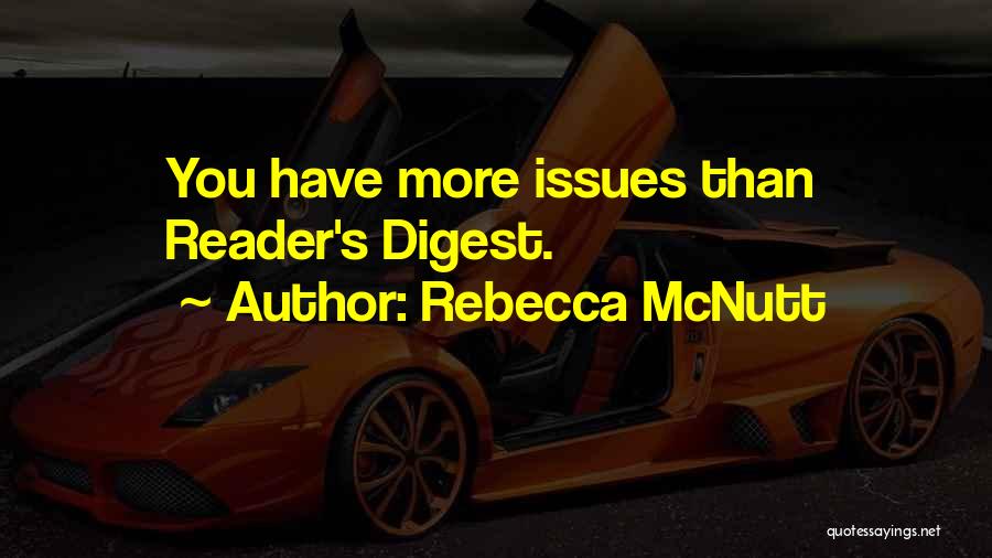 Rebecca McNutt Quotes: You Have More Issues Than Reader's Digest.