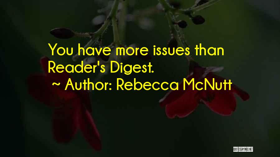 Rebecca McNutt Quotes: You Have More Issues Than Reader's Digest.