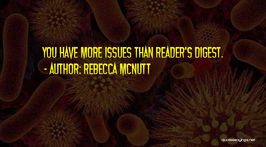 Rebecca McNutt Quotes: You Have More Issues Than Reader's Digest.