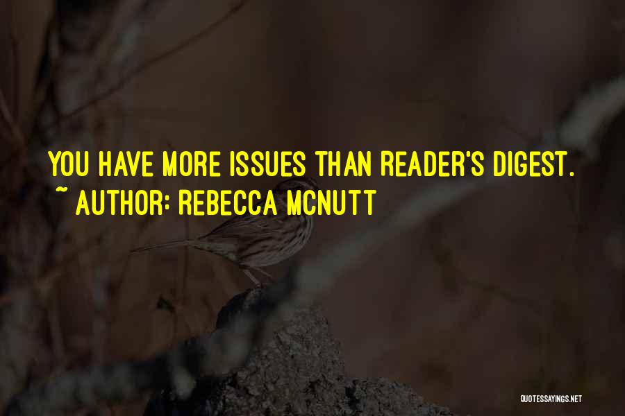 Rebecca McNutt Quotes: You Have More Issues Than Reader's Digest.