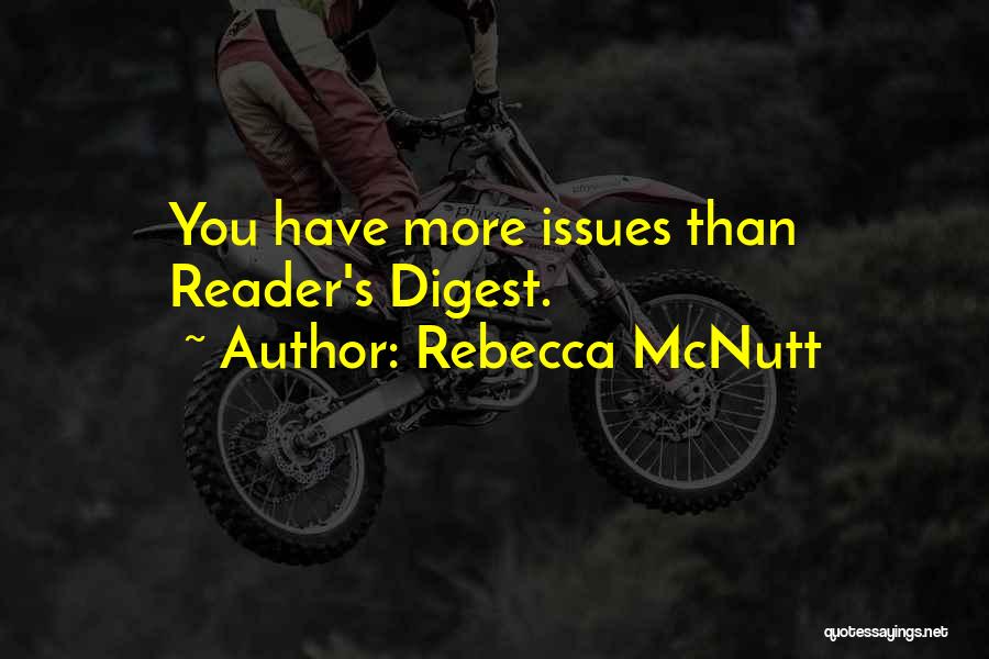 Rebecca McNutt Quotes: You Have More Issues Than Reader's Digest.