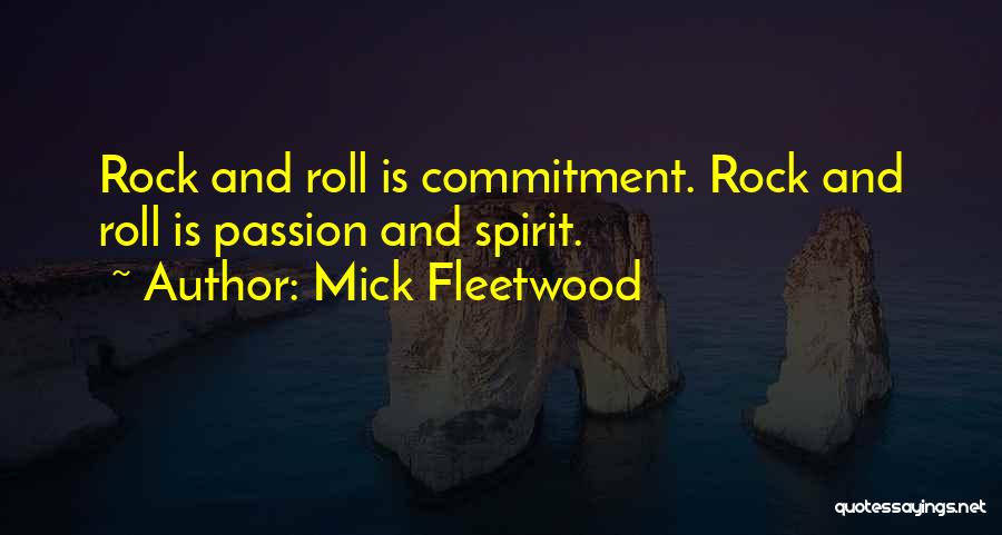 Mick Fleetwood Quotes: Rock And Roll Is Commitment. Rock And Roll Is Passion And Spirit.