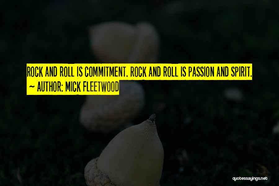 Mick Fleetwood Quotes: Rock And Roll Is Commitment. Rock And Roll Is Passion And Spirit.