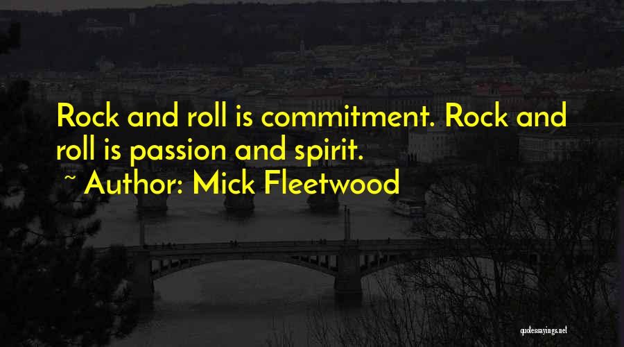 Mick Fleetwood Quotes: Rock And Roll Is Commitment. Rock And Roll Is Passion And Spirit.