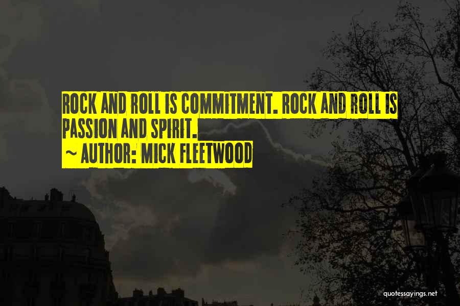 Mick Fleetwood Quotes: Rock And Roll Is Commitment. Rock And Roll Is Passion And Spirit.