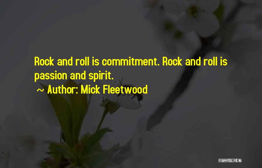 Mick Fleetwood Quotes: Rock And Roll Is Commitment. Rock And Roll Is Passion And Spirit.