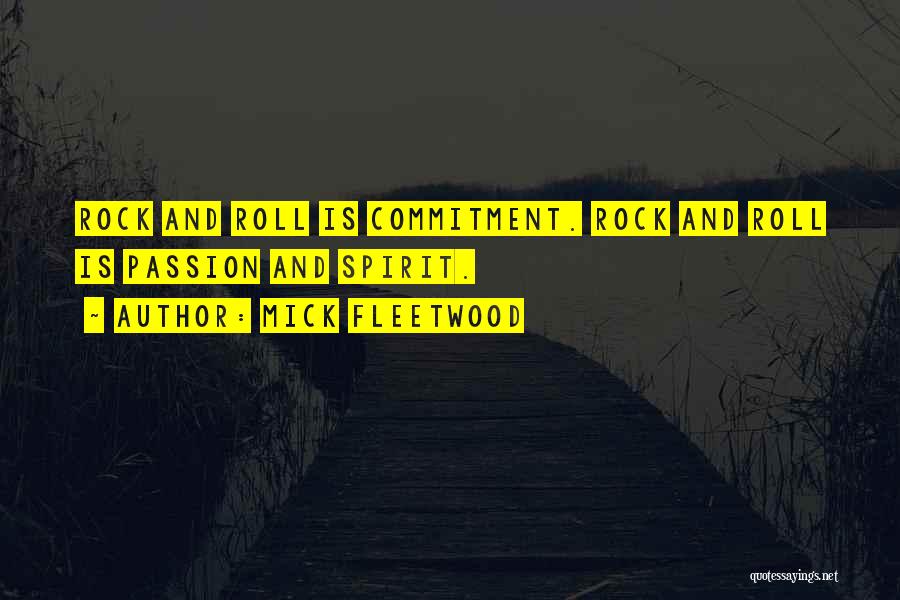 Mick Fleetwood Quotes: Rock And Roll Is Commitment. Rock And Roll Is Passion And Spirit.