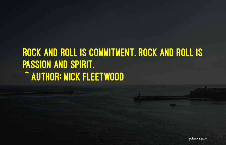 Mick Fleetwood Quotes: Rock And Roll Is Commitment. Rock And Roll Is Passion And Spirit.