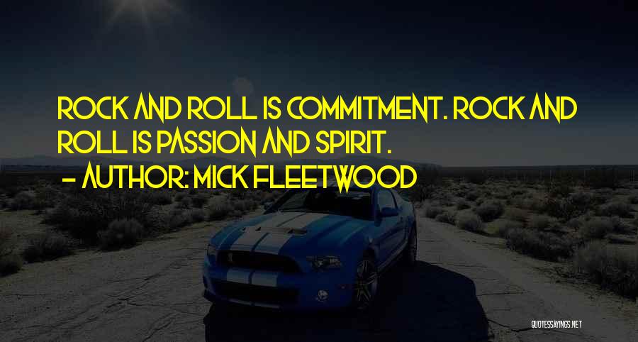 Mick Fleetwood Quotes: Rock And Roll Is Commitment. Rock And Roll Is Passion And Spirit.