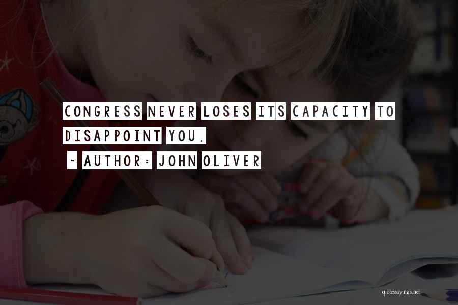 John Oliver Quotes: Congress Never Loses Its Capacity To Disappoint You.