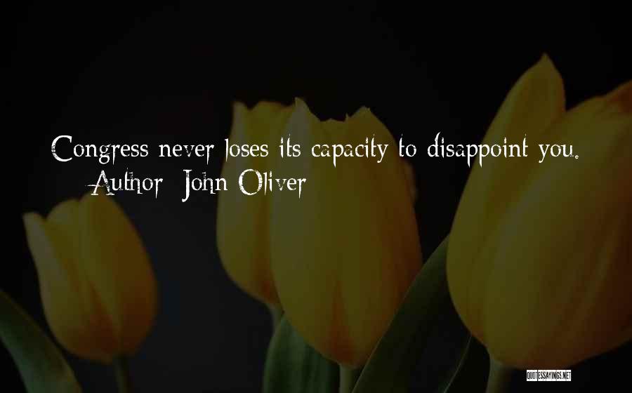 John Oliver Quotes: Congress Never Loses Its Capacity To Disappoint You.