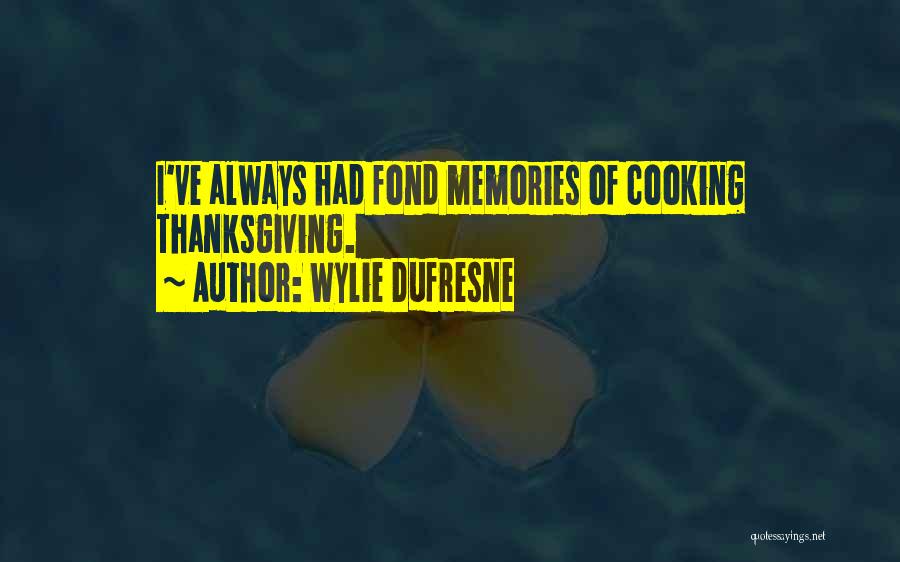 Wylie Dufresne Quotes: I've Always Had Fond Memories Of Cooking Thanksgiving.