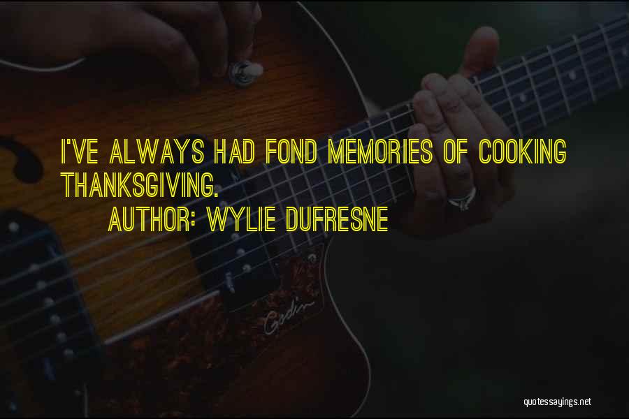 Wylie Dufresne Quotes: I've Always Had Fond Memories Of Cooking Thanksgiving.