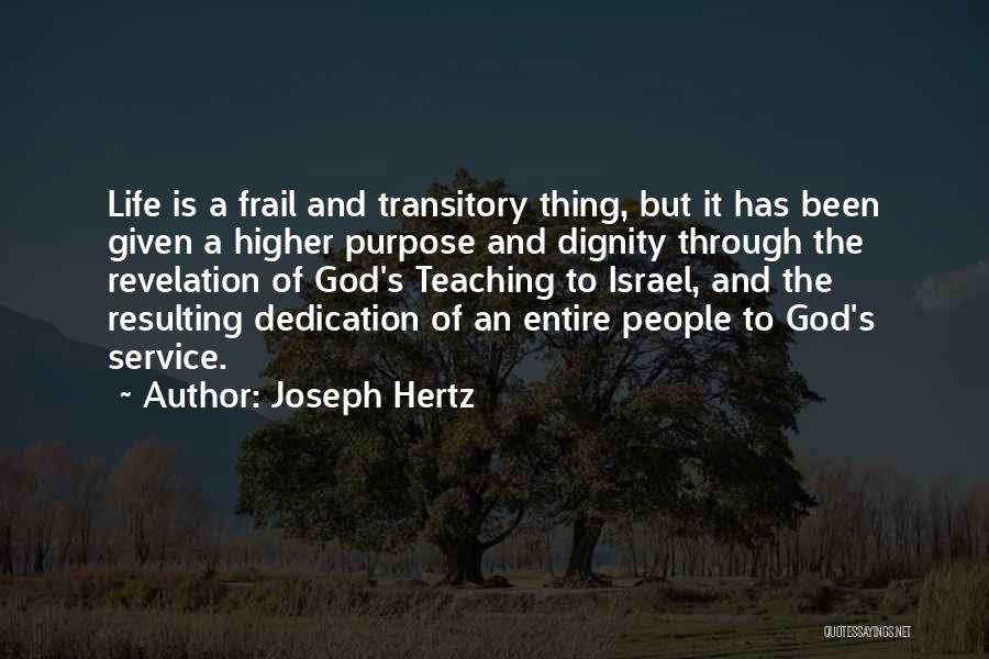 Joseph Hertz Quotes: Life Is A Frail And Transitory Thing, But It Has Been Given A Higher Purpose And Dignity Through The Revelation