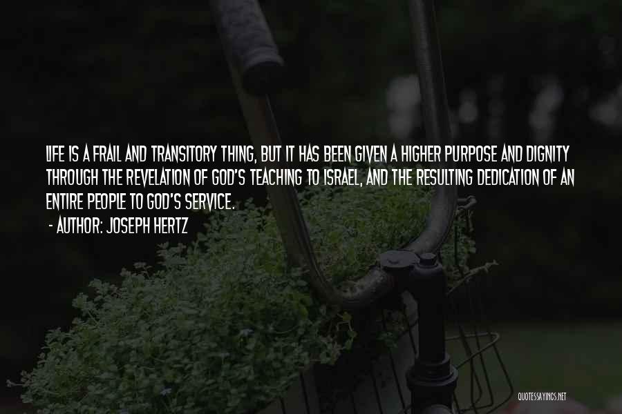 Joseph Hertz Quotes: Life Is A Frail And Transitory Thing, But It Has Been Given A Higher Purpose And Dignity Through The Revelation