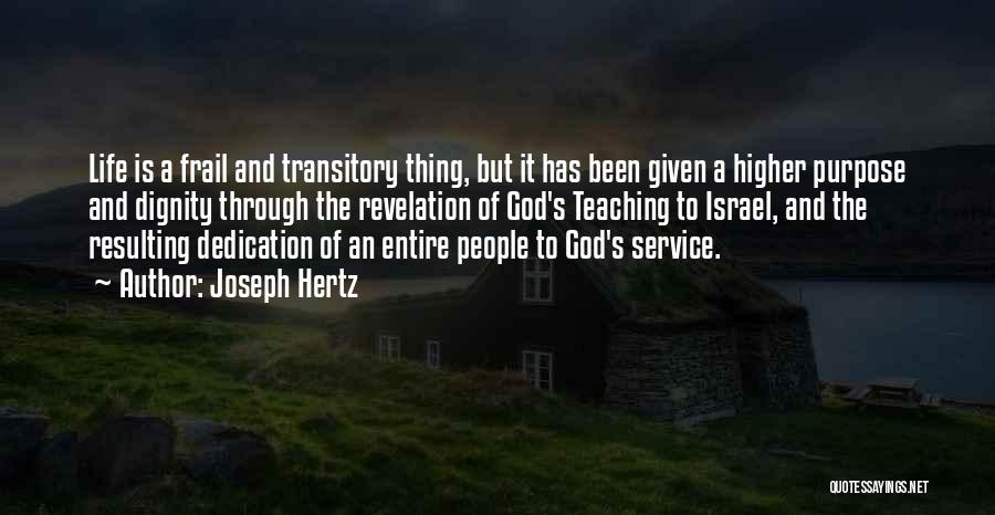 Joseph Hertz Quotes: Life Is A Frail And Transitory Thing, But It Has Been Given A Higher Purpose And Dignity Through The Revelation