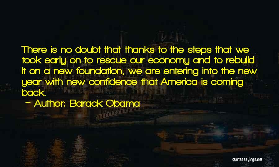 Barack Obama Quotes: There Is No Doubt That Thanks To The Steps That We Took Early On To Rescue Our Economy And To