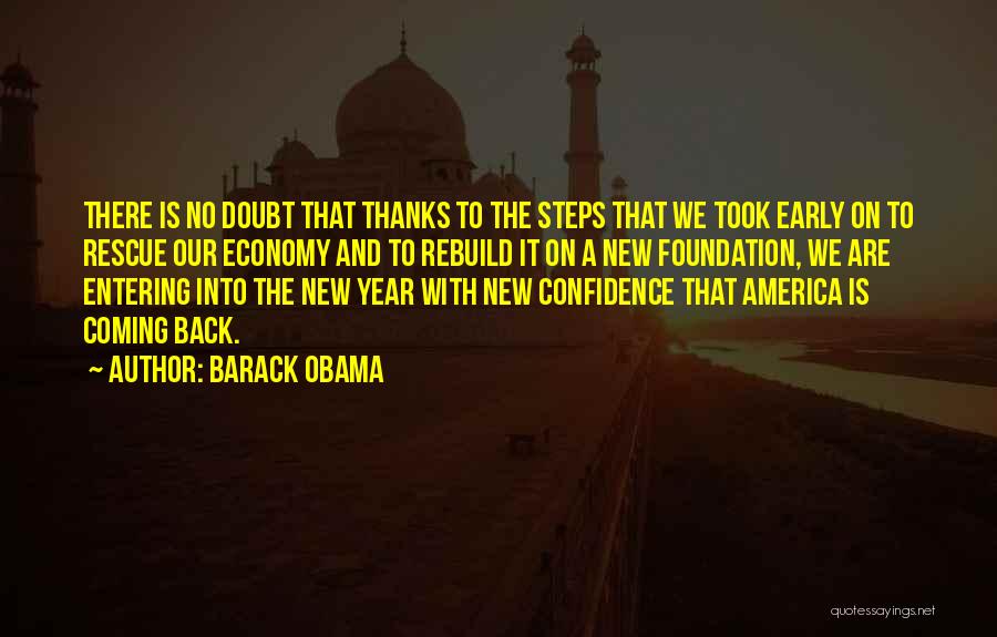 Barack Obama Quotes: There Is No Doubt That Thanks To The Steps That We Took Early On To Rescue Our Economy And To