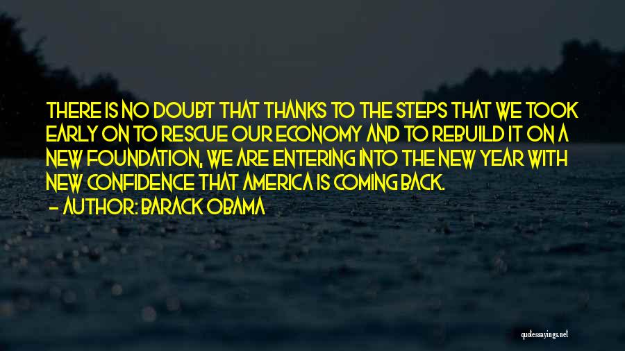 Barack Obama Quotes: There Is No Doubt That Thanks To The Steps That We Took Early On To Rescue Our Economy And To