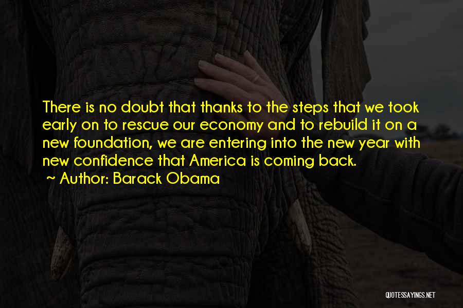 Barack Obama Quotes: There Is No Doubt That Thanks To The Steps That We Took Early On To Rescue Our Economy And To