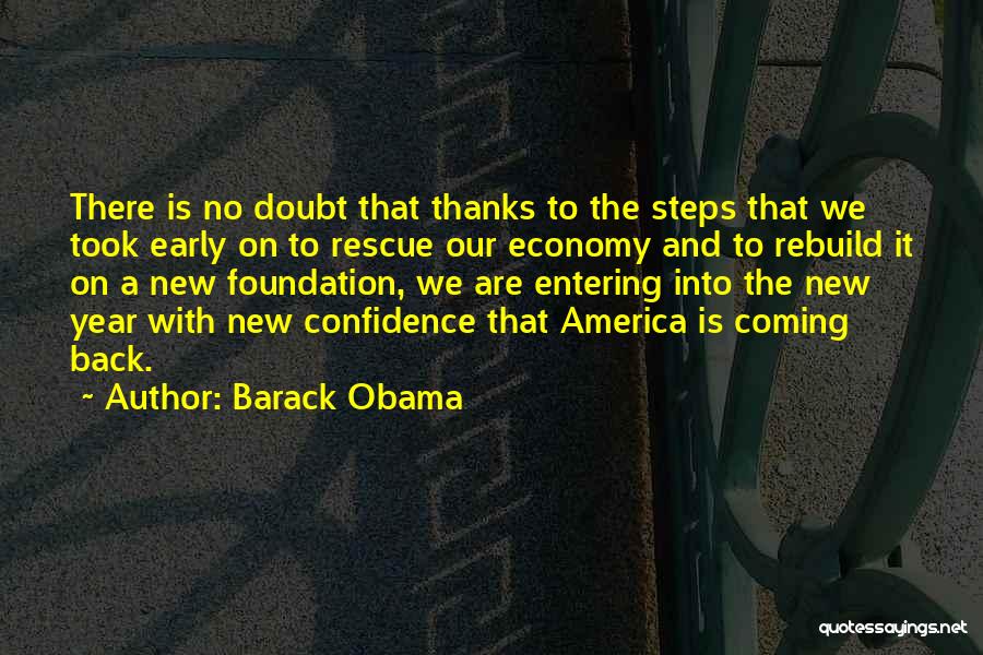 Barack Obama Quotes: There Is No Doubt That Thanks To The Steps That We Took Early On To Rescue Our Economy And To