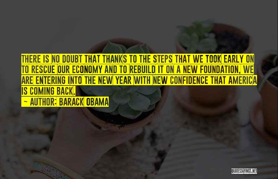 Barack Obama Quotes: There Is No Doubt That Thanks To The Steps That We Took Early On To Rescue Our Economy And To