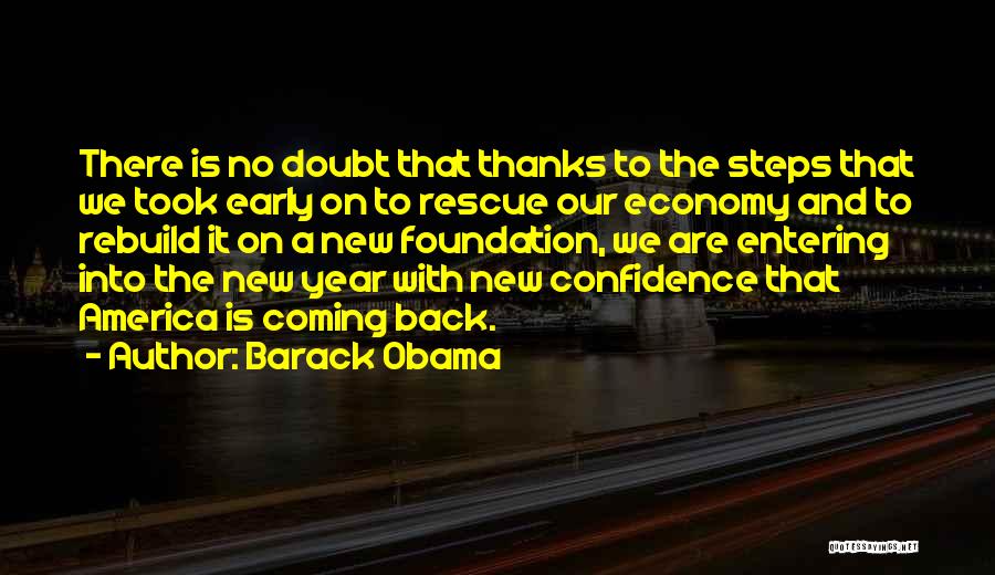 Barack Obama Quotes: There Is No Doubt That Thanks To The Steps That We Took Early On To Rescue Our Economy And To