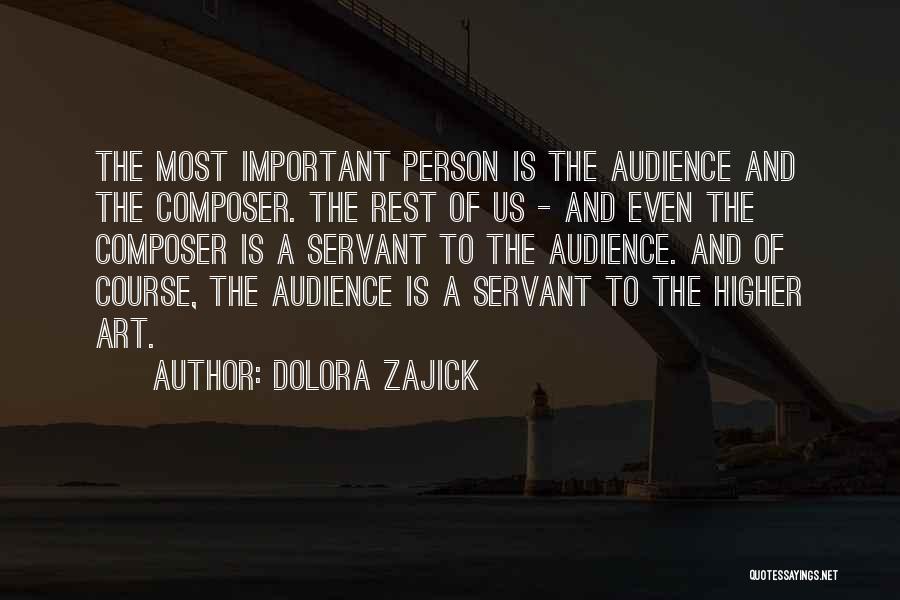 Dolora Zajick Quotes: The Most Important Person Is The Audience And The Composer. The Rest Of Us - And Even The Composer Is