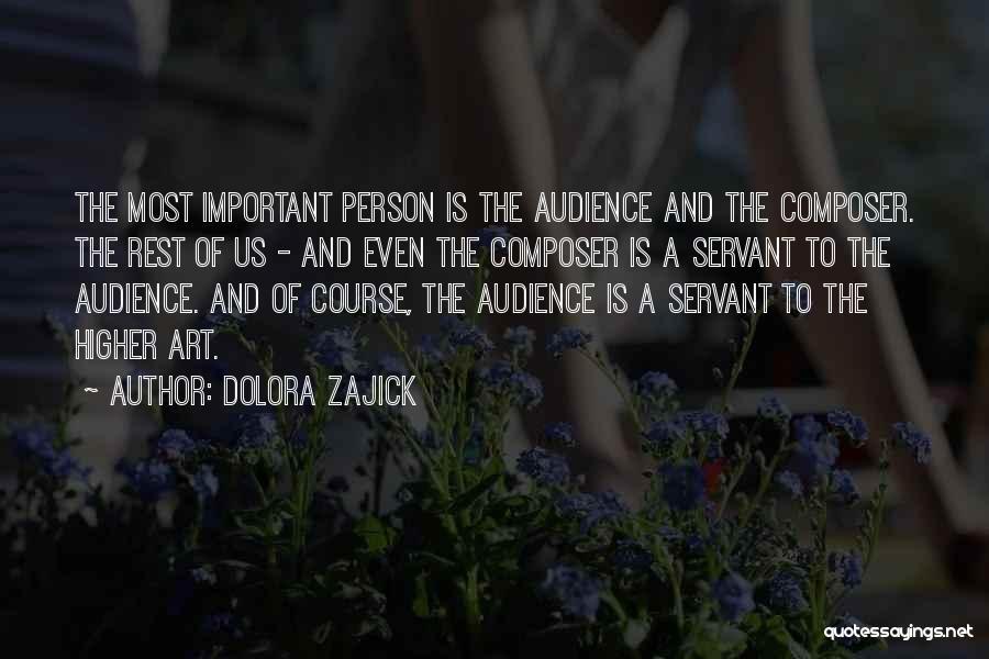 Dolora Zajick Quotes: The Most Important Person Is The Audience And The Composer. The Rest Of Us - And Even The Composer Is