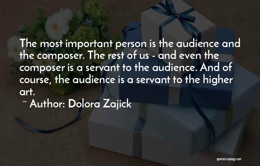 Dolora Zajick Quotes: The Most Important Person Is The Audience And The Composer. The Rest Of Us - And Even The Composer Is