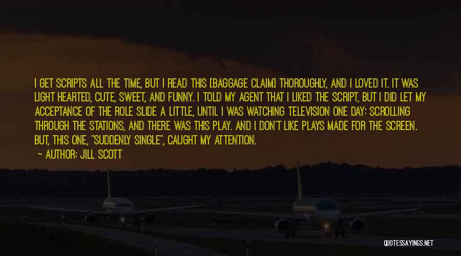 Jill Scott Quotes: I Get Scripts All The Time, But I Read This [baggage Claim] Thoroughly, And I Loved It. It Was Light