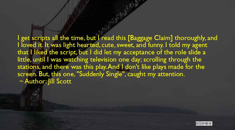 Jill Scott Quotes: I Get Scripts All The Time, But I Read This [baggage Claim] Thoroughly, And I Loved It. It Was Light