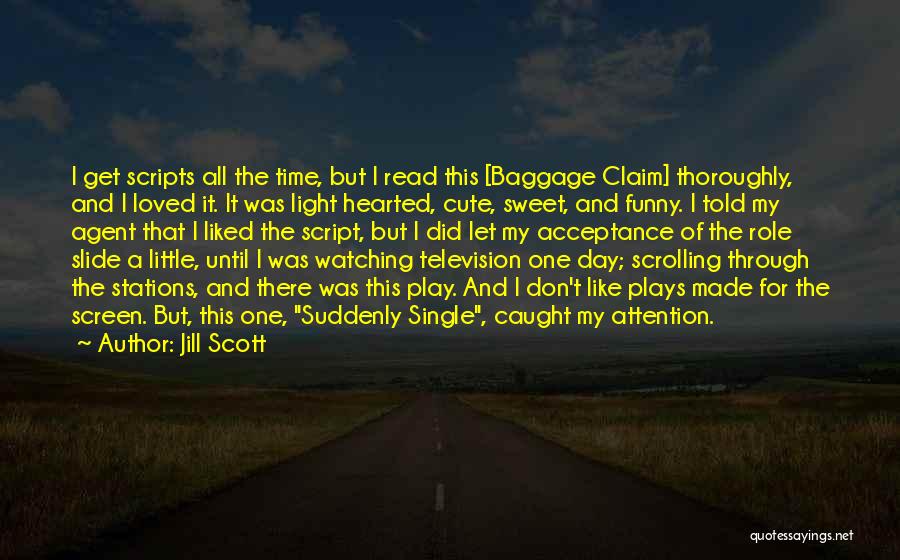 Jill Scott Quotes: I Get Scripts All The Time, But I Read This [baggage Claim] Thoroughly, And I Loved It. It Was Light