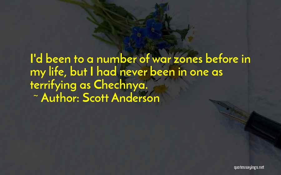 Scott Anderson Quotes: I'd Been To A Number Of War Zones Before In My Life, But I Had Never Been In One As