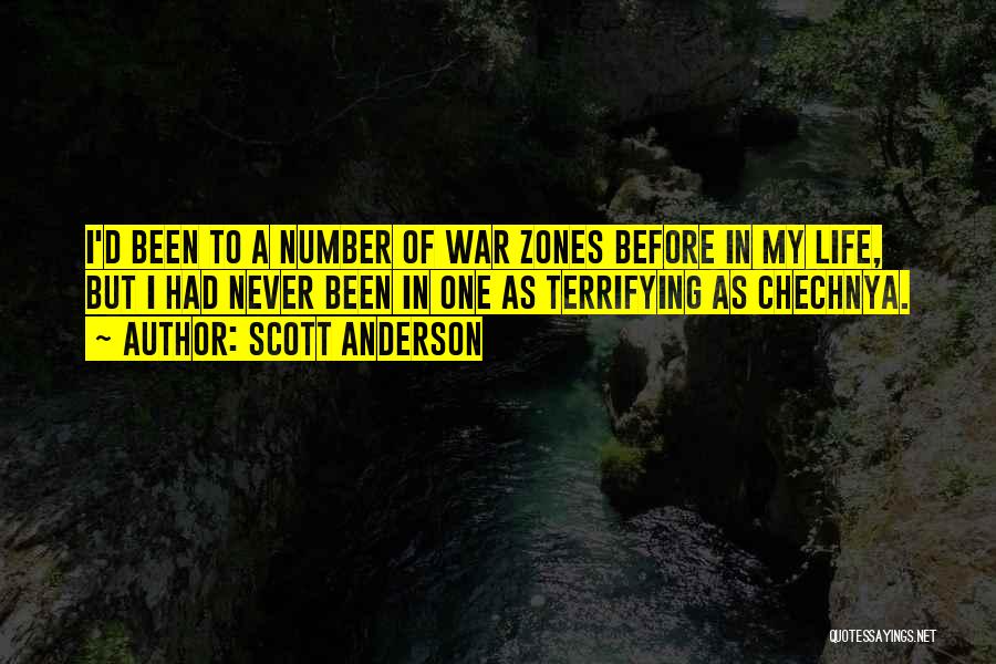 Scott Anderson Quotes: I'd Been To A Number Of War Zones Before In My Life, But I Had Never Been In One As