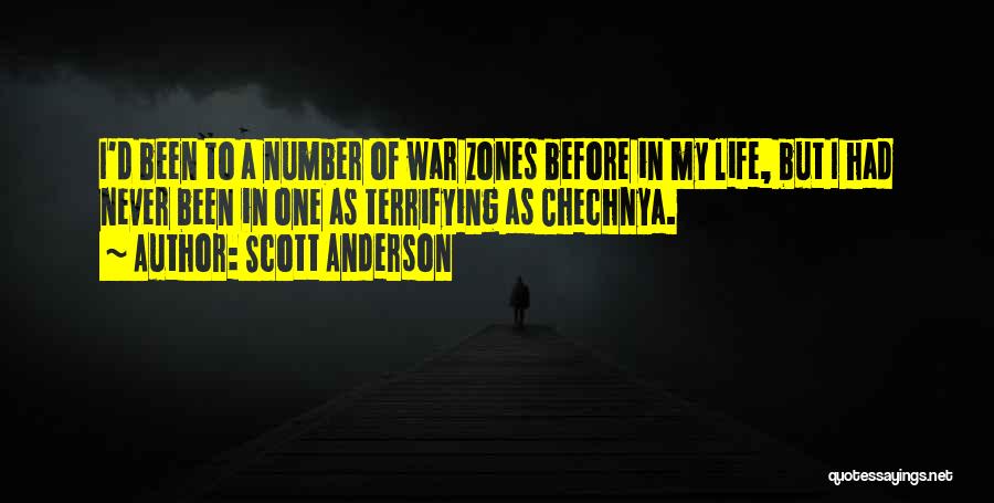 Scott Anderson Quotes: I'd Been To A Number Of War Zones Before In My Life, But I Had Never Been In One As