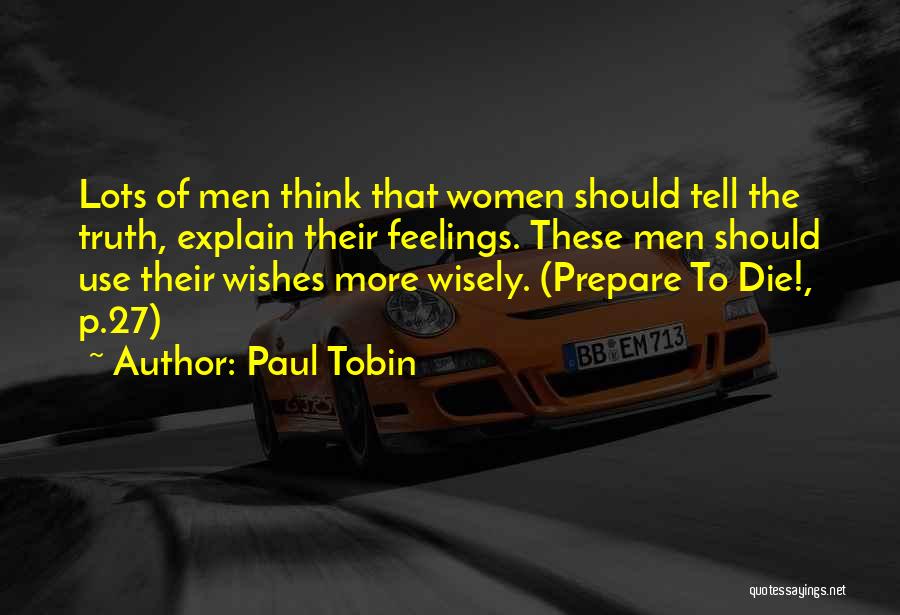 Paul Tobin Quotes: Lots Of Men Think That Women Should Tell The Truth, Explain Their Feelings. These Men Should Use Their Wishes More